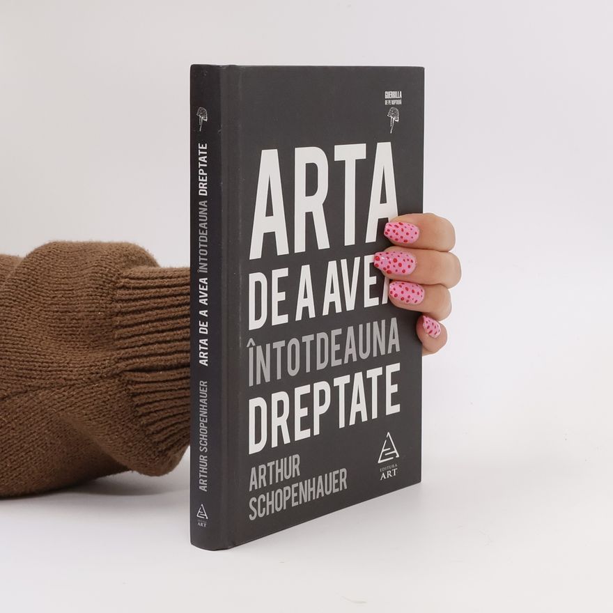 Arthur Schopenhauer Arta de a avea întotdeauna dreptate