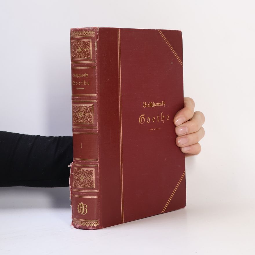 Albert Bielschowsky Goethe, Sein Leben und seine Werke 1