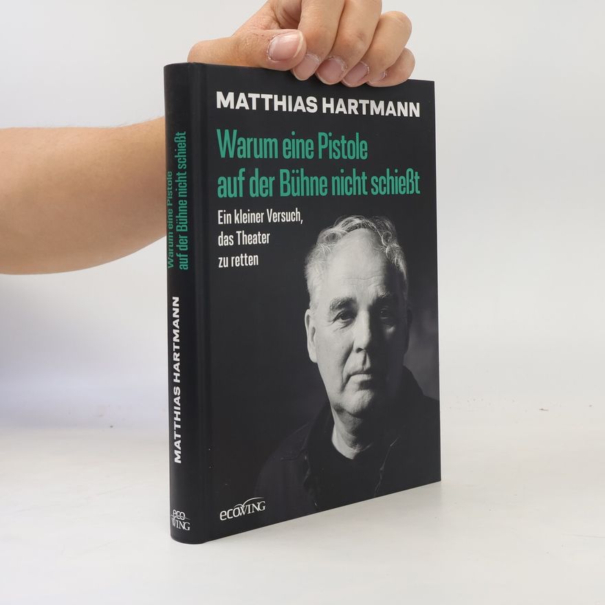 Matthias Hartmann Warum eine Pistole auf der Bühne nicht schießt