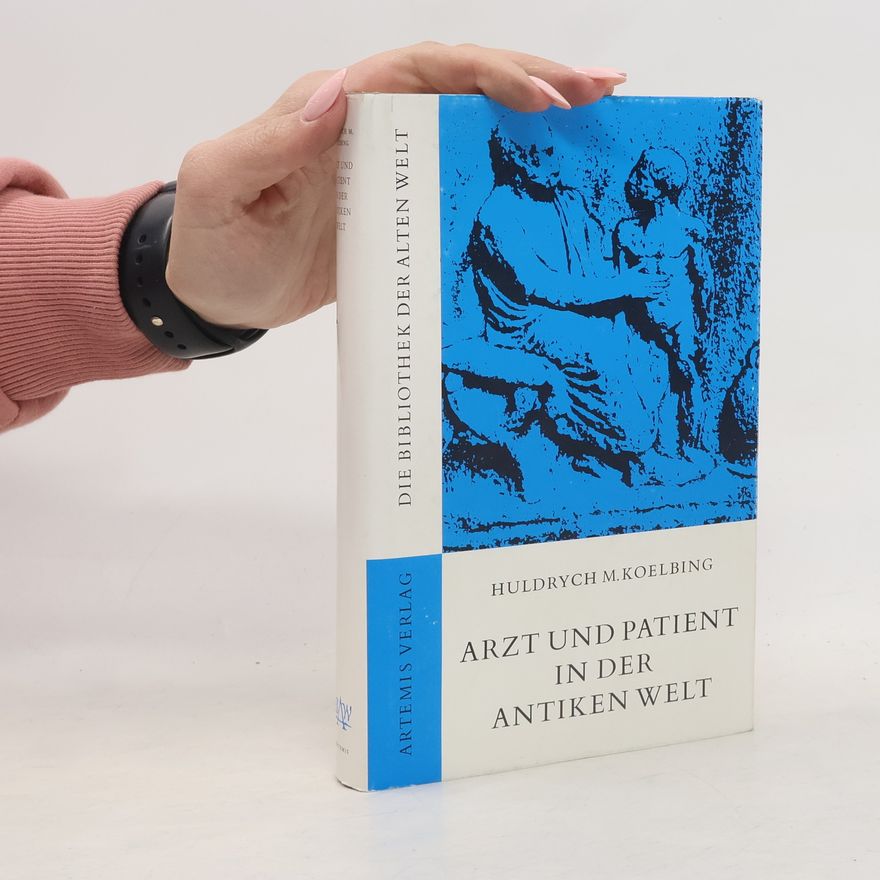 Huldrych M. Koelbing Die Bibliothek der Alten Welt: Arzt und Patient in der antiken Welt