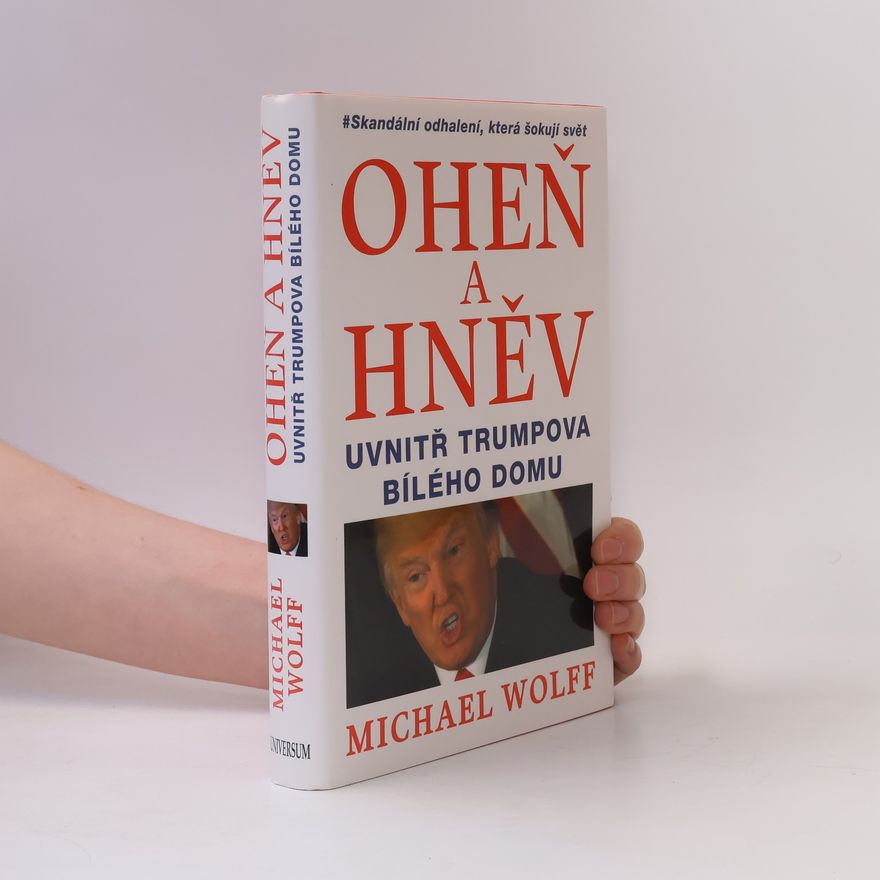 Michael Wolff Oheň a hněv uvnitř Trumpova Bílého domu