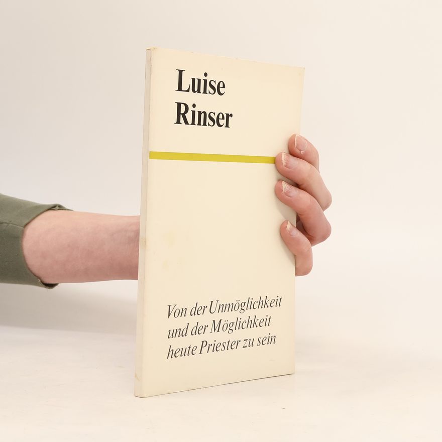 Luise Rinser Von der Unmöglichkeit und der Möglichkeit heute Priester zu sein