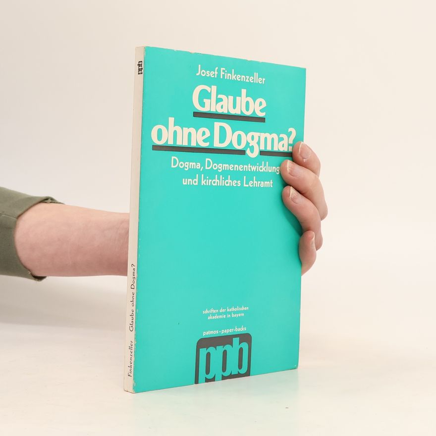 Josef Finkenzeller Schriften der Katholischen Akademie in Bayern - 62: Glaube ohne Dogma?