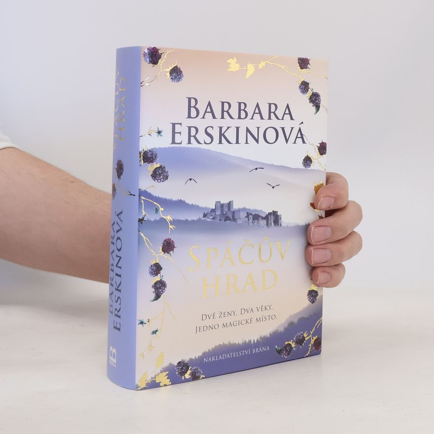 Barbara Erskinová Spáčův hrad: Dvě ženy, dva věky, jedno magické místo