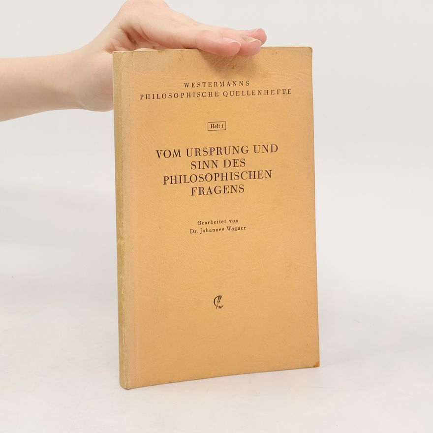 Johannes Volker Wagner Vom Ursprung und Sinn des Philosophischen Fragens
