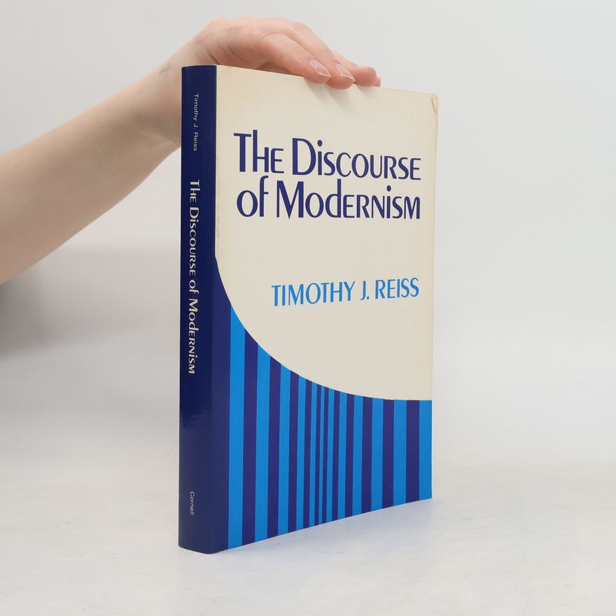 Timothy J. Reiss The Discourse of Modernism