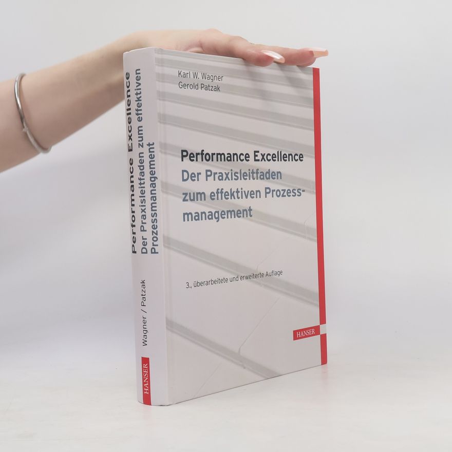 Karl Werner Wagner Performance Excellence - Der Praxisleitfaden zum effektiven Prozessmanagement
