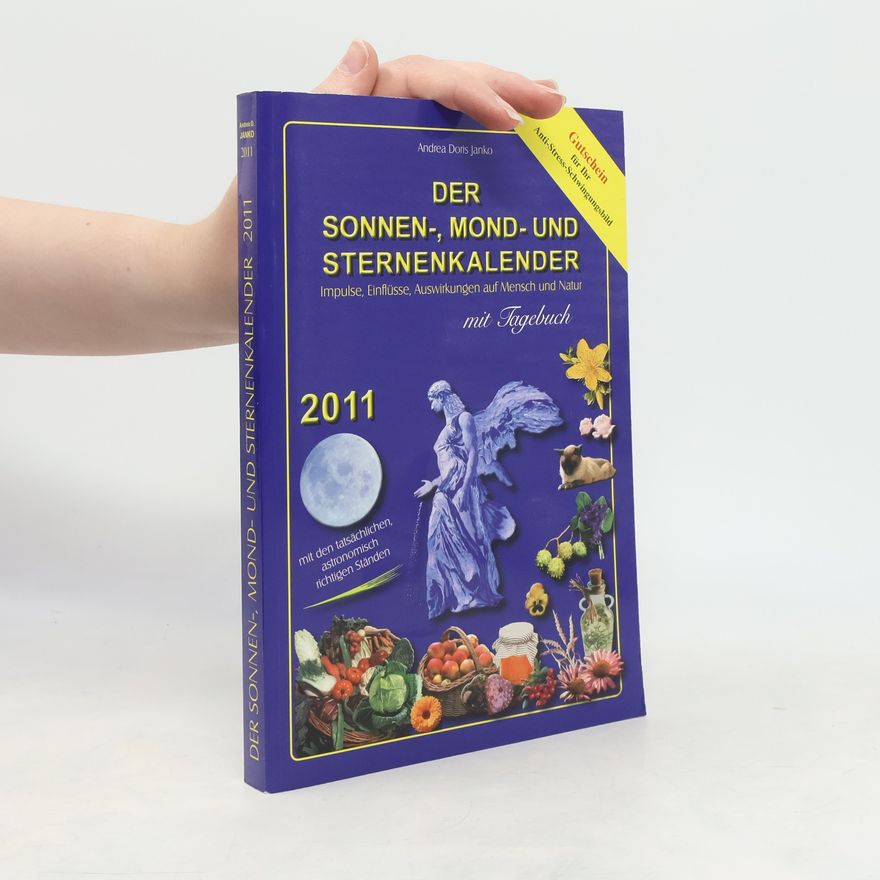Andrea Doris Janko Der Sonnen-, Mond- und Sternenkalender 2011: Impulse, Einflüsse, Auswirkungen auf Mensch und Natur