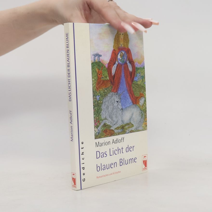 Marion Adloff Das Licht der blauen Blume. Romantisches und Kritisches
