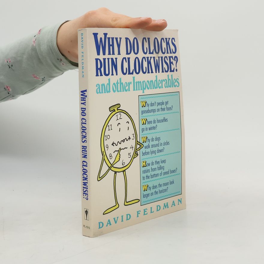 David Feldman Why Do Clocks Run Clockwise? And Other Imponderables