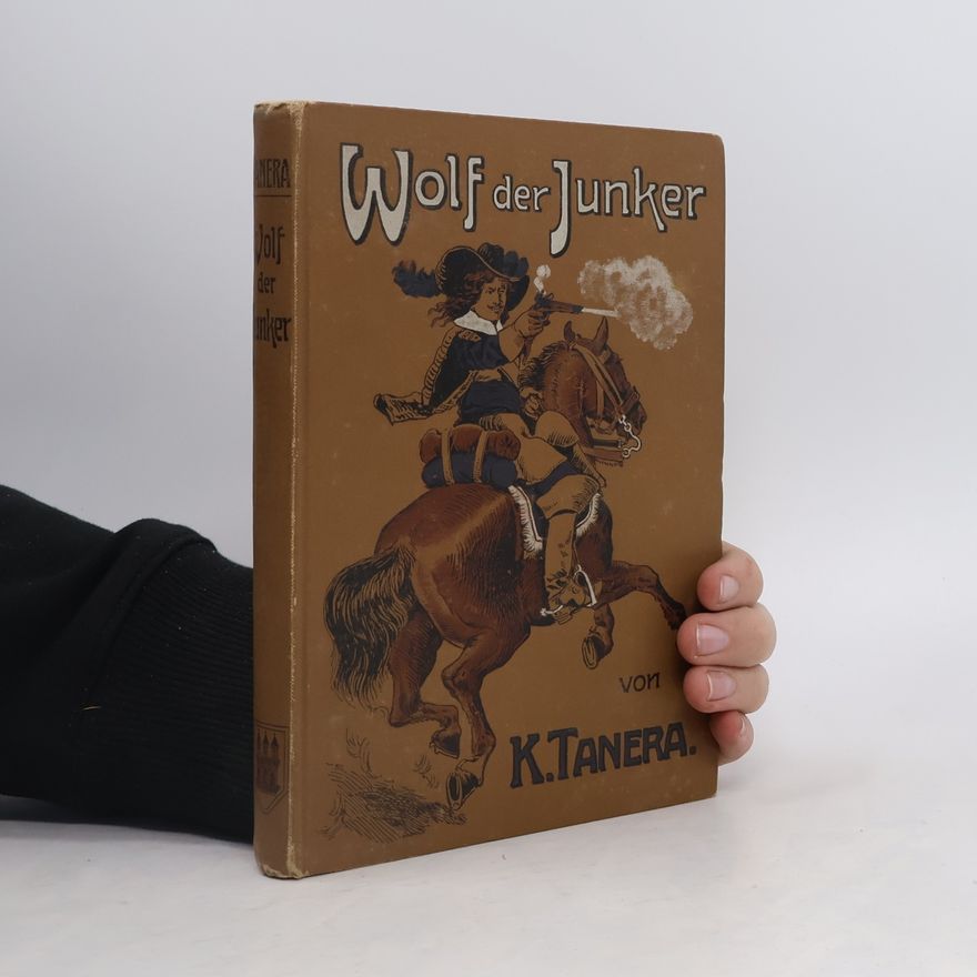 Karl Tanera Durch ein Jahrhundert I. Wolf der Junker