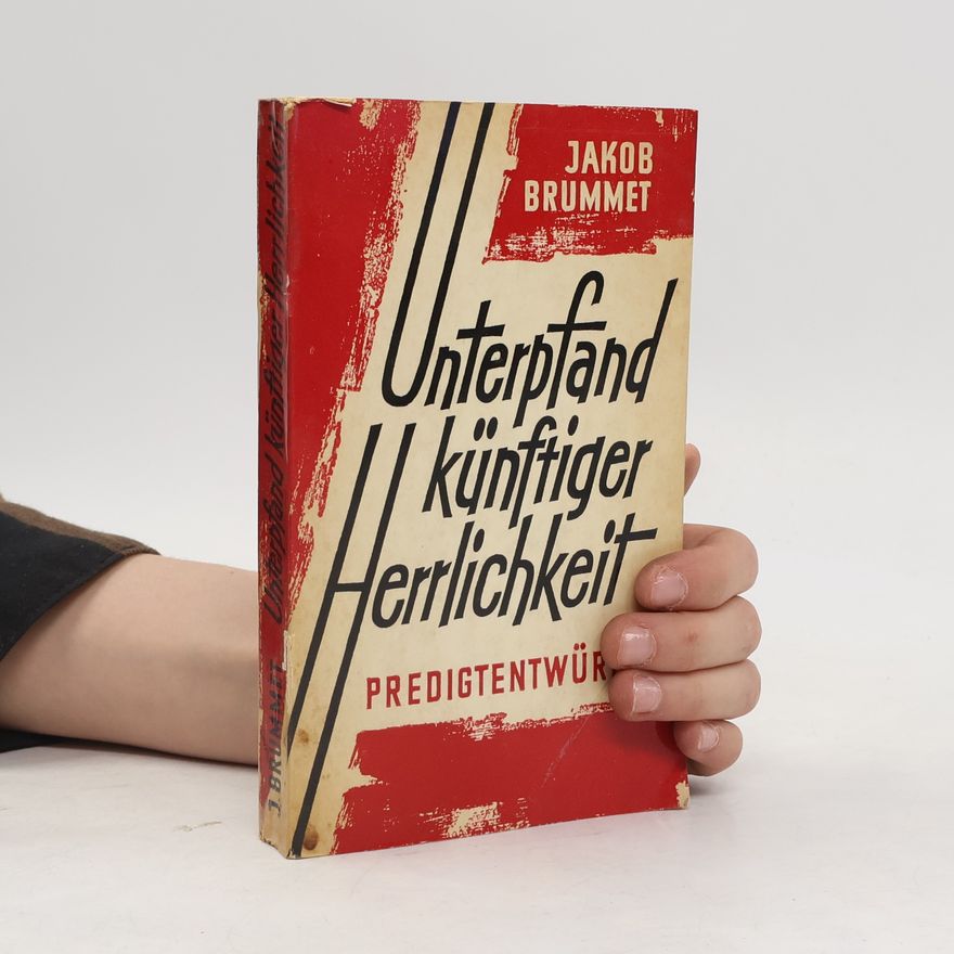 Jakob Brummet Unterpfand künftiger Herrlichkeit. Predigtentwürfe