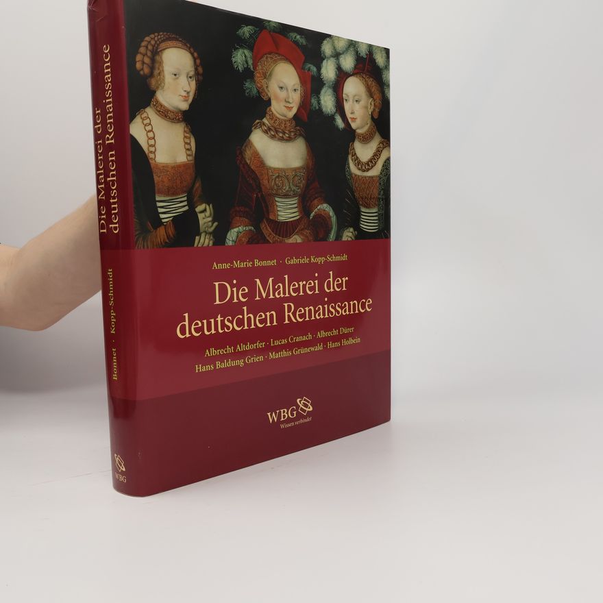 Anne Marie Bonnet Die Malerei der deutschen Renaissance