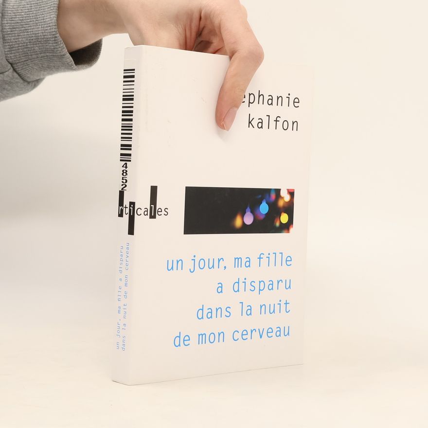 Stéphanie Kalfon Un jour, ma fille a disparu dans la nuit de mon cerveau