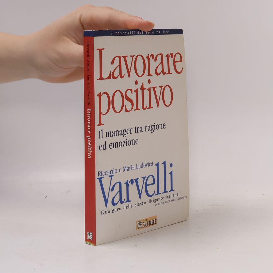 Maria Ludovica Varvelli Lavorare positivo. Il manager tra ragione ed emozione