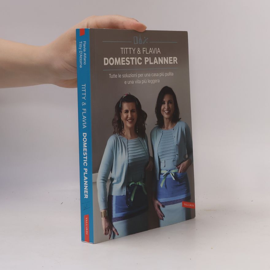Flavia Alfano Domestic planner. Tutte le soluzioni per una casa più pulita e una vita più leggera