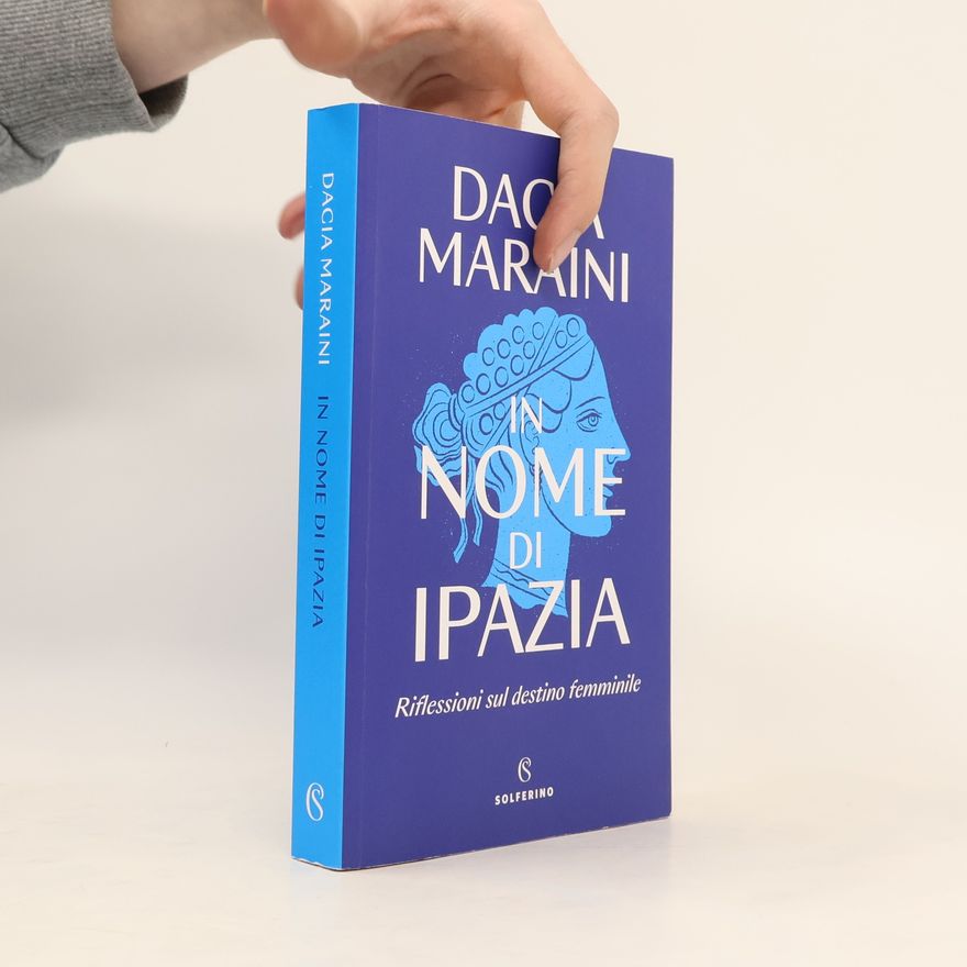 Dacia Maraini In nome di Ipazia. Riflessioni sul destino femminile