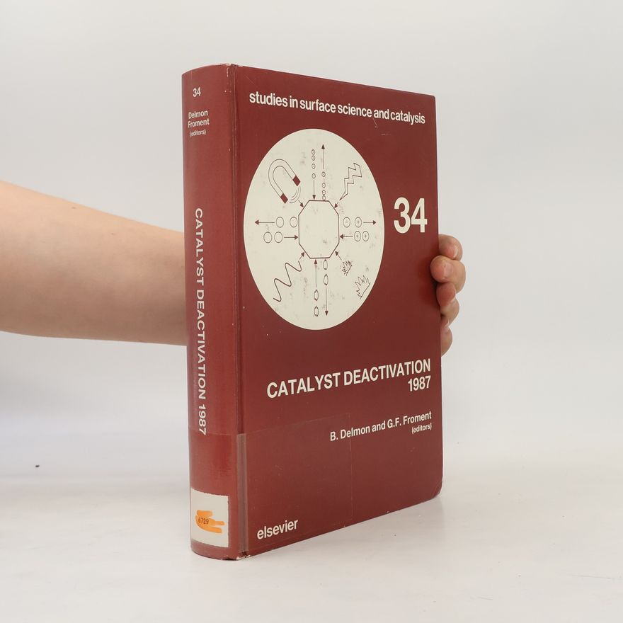 Gilbert F. Froment Studies in Surface Science and Catalysis - 34: Catalyst Deactivation 1987