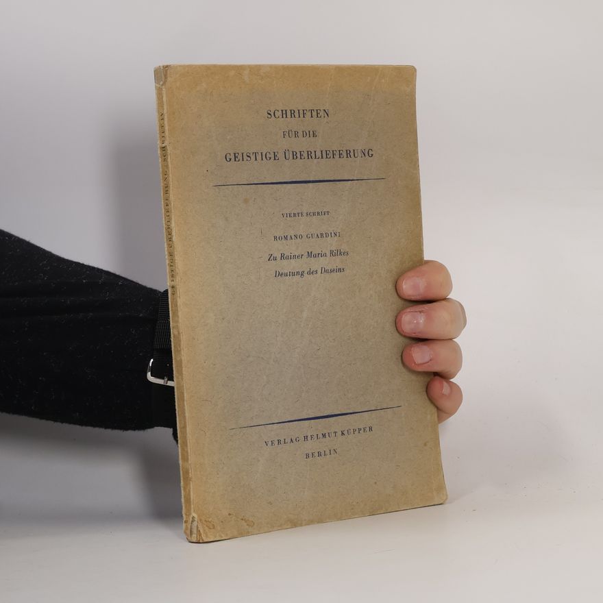 Romano Guardini Zu Rainer Maria Rilkes Deutung des Daseins