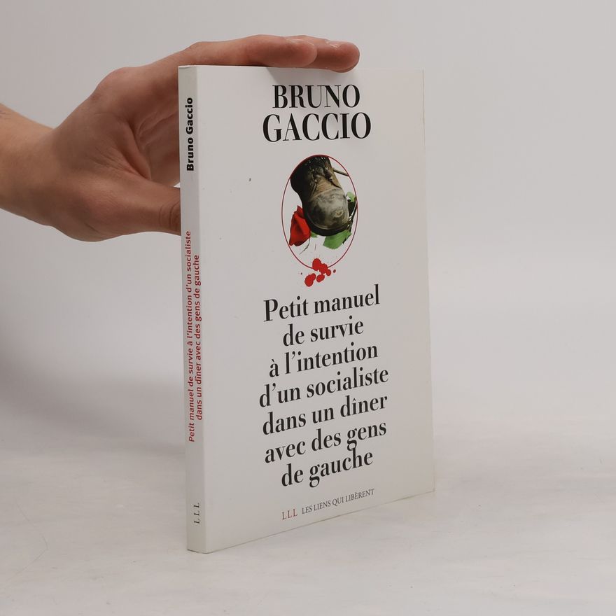 Bruno Gaccio Petit manuel de survie à l'intention d'un socialiste dans un dîner avec des gens de gauche