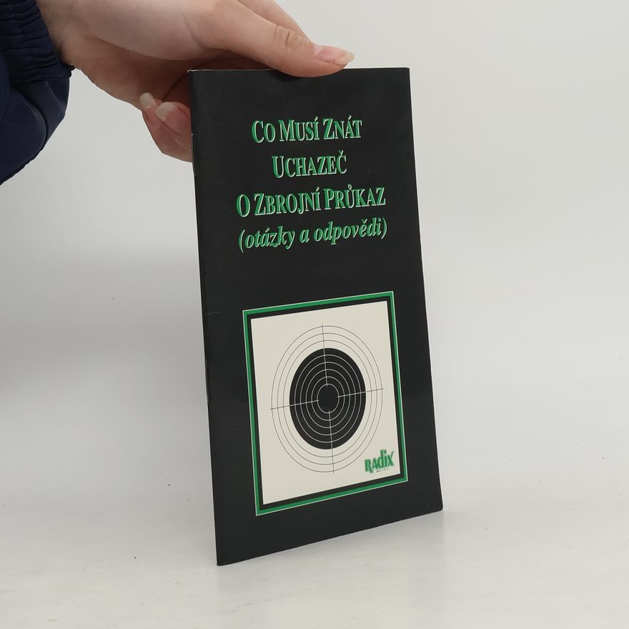 Various authors Co musí znát uchazeč o zbrojní průkaz : (otázky a odpovědi)