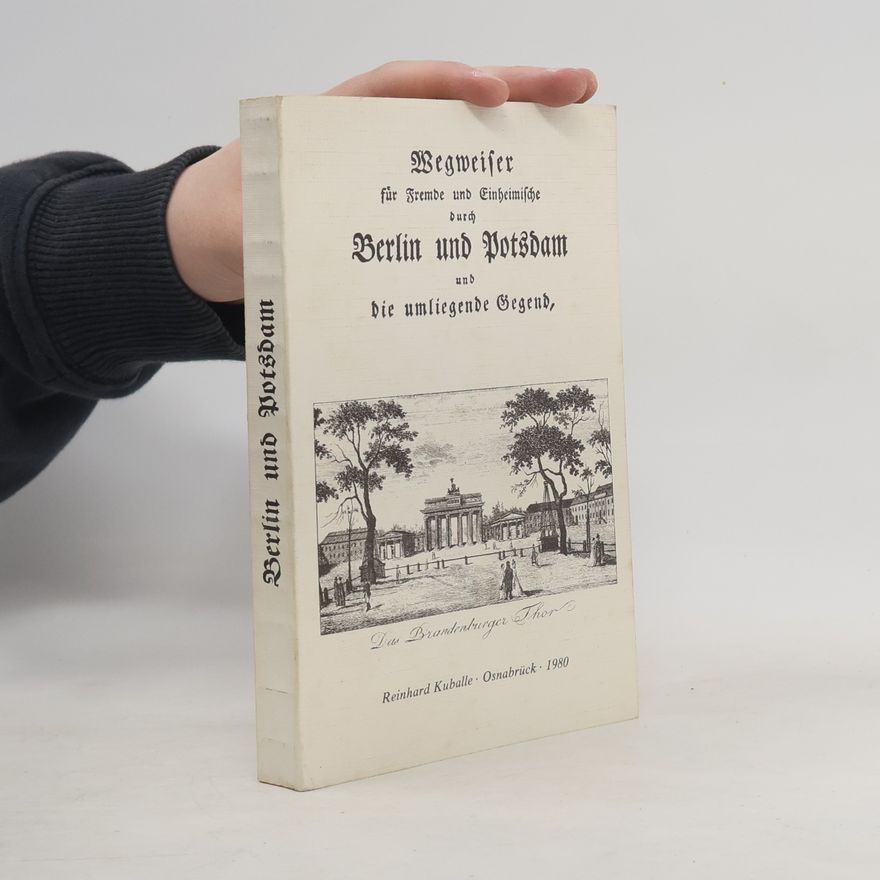 Christoph Friedrich Nicolai Wegweiser für Fremde und Einheimische durch Berlin und Potsdam und die umliegende Gegend (reprint)