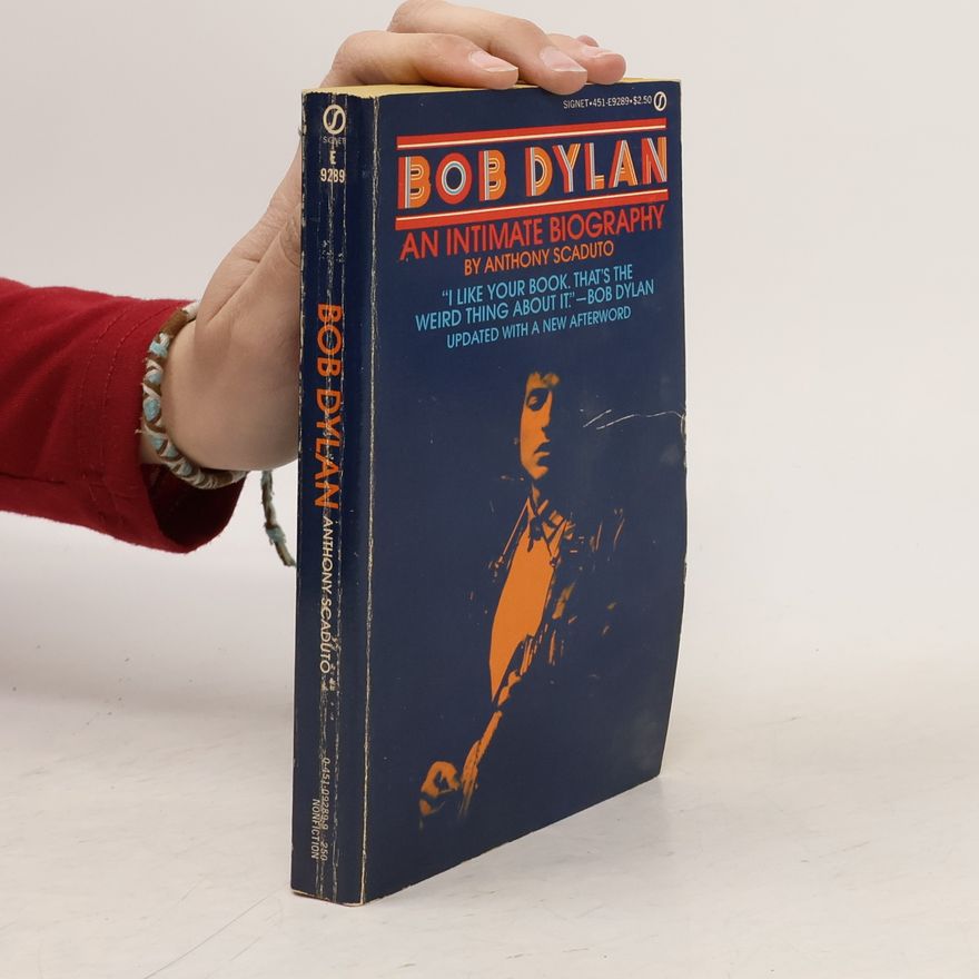 Anthony Scaduto Bob Dylan. An Intimate Biography