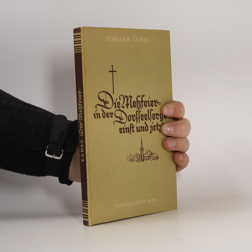 Johann Zabel Die Messfeier in der Dorfseelsorge einst und jetzt