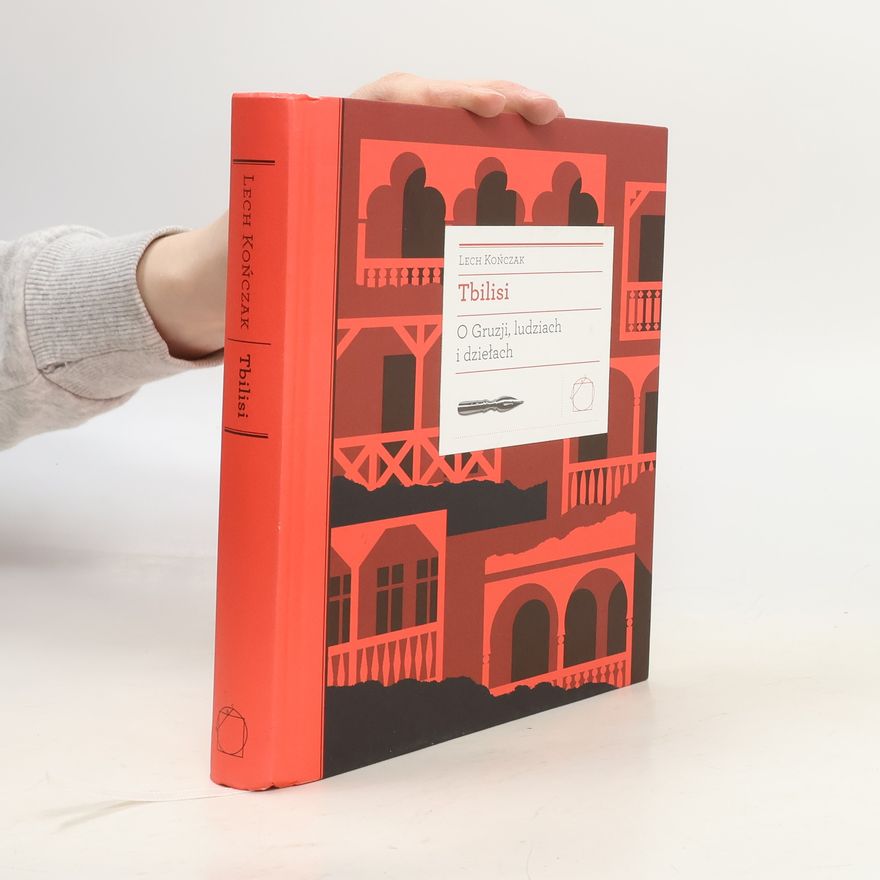 Lech Kończak BIBLIOTEKA EUROPY ŚRODKA: Tbilisi. O Gruzji, ludziach i dziełach