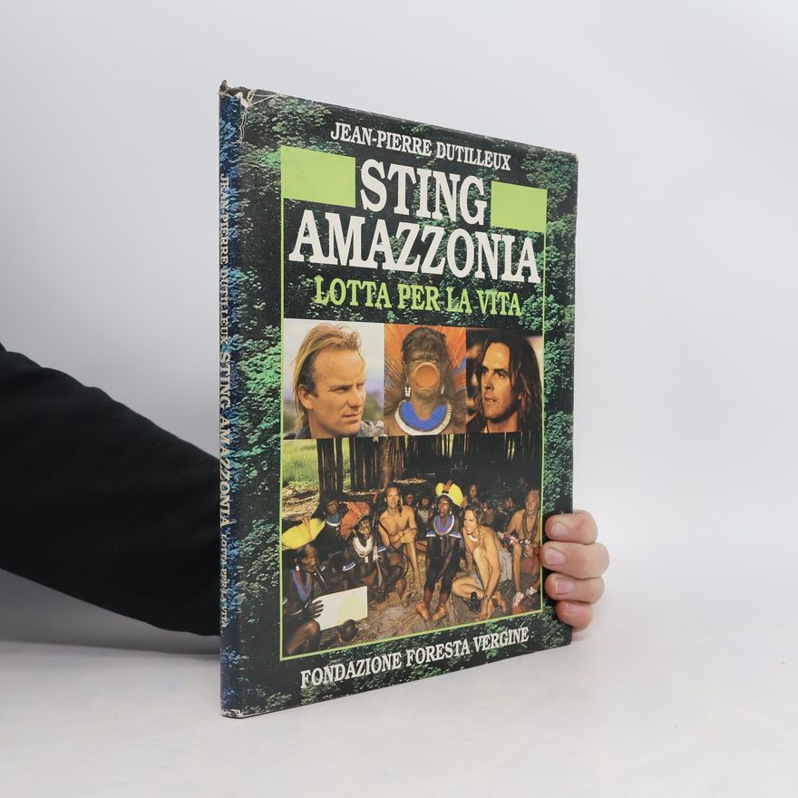 Jean-Pierre Dutilleux Sting Amazzonia. Lotta per la vita