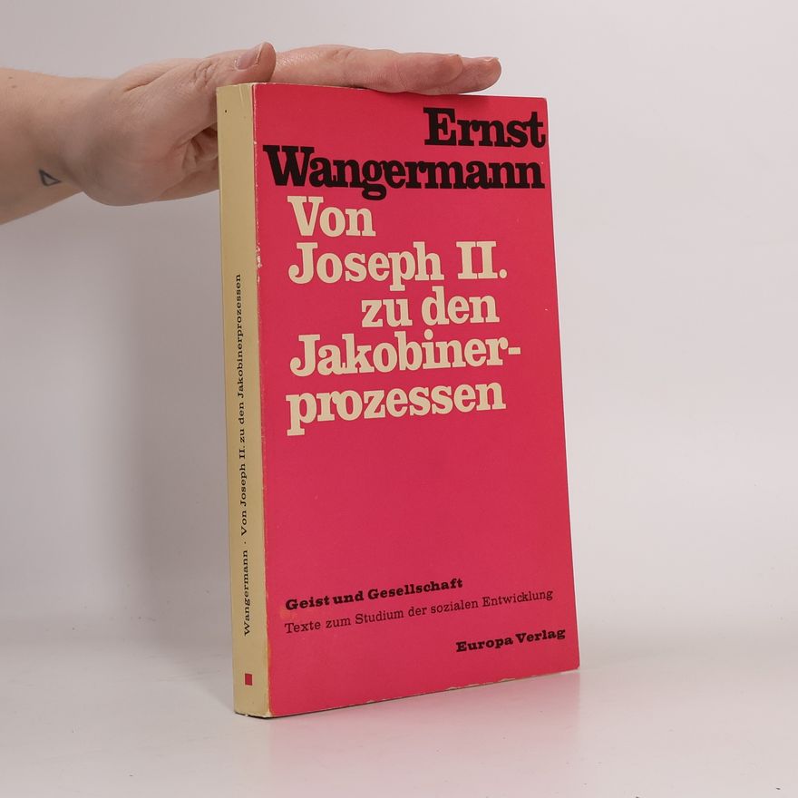 Ernst Wangermann Von Joseph II. zu den Jakobinerprozessen