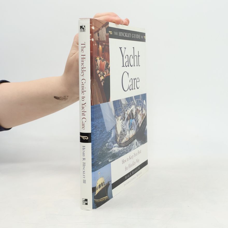Henry R. Hinckley III The Hinckley Guide to Yacht Care