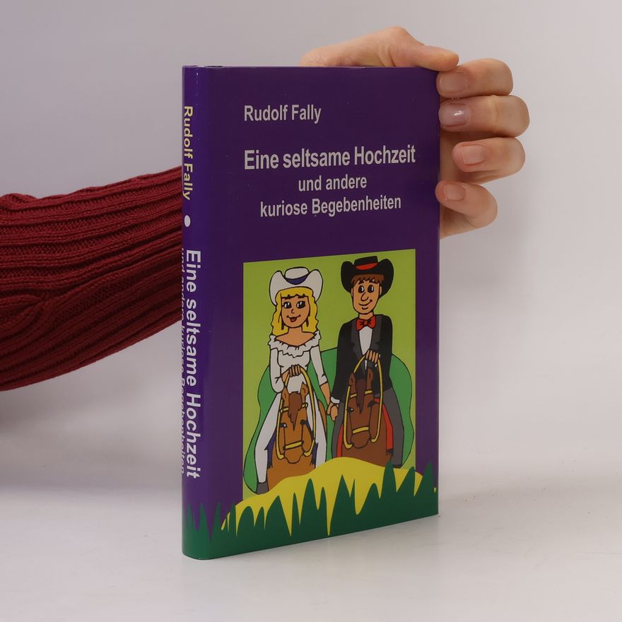 Rudolf Fally Eine seltsame Hochzeit und andere kuriose Begebenheiten