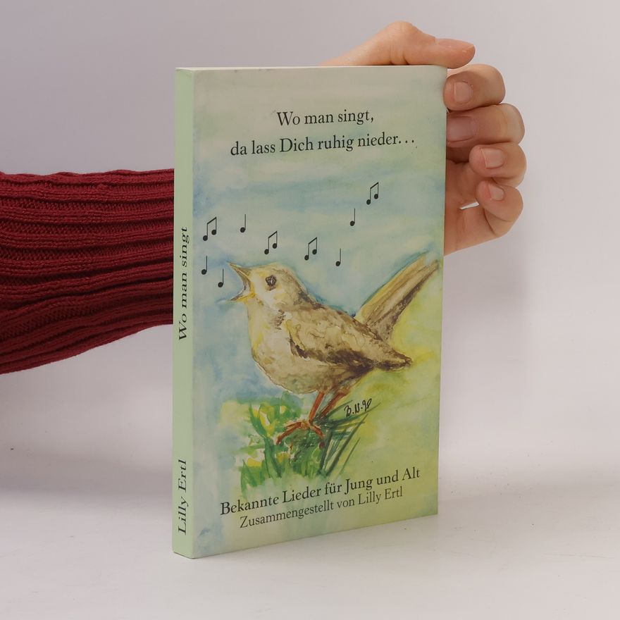 Lilly Ertl Wo man singt, da lass Dich ruhig nieder...