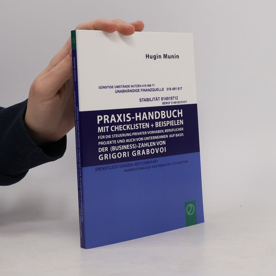 Hugin Munin Praxishandbuch mit Checklisten + Beispielen für die Steuerung privater Vorhaben, beruflicher Projekte und auch von Unternehmen auf Basis der (Business-) Zahlen von Grigori Grabovoi