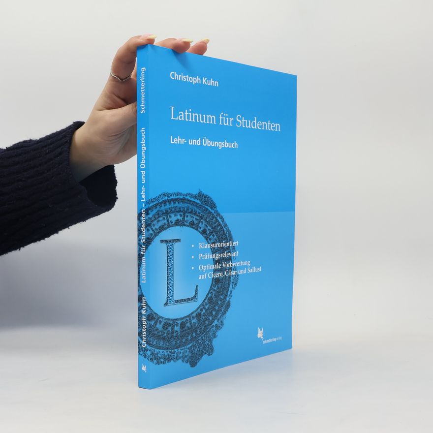 Christoph Kuhn Latinum für Studenten, Lehr- und Übungsbuch - Klausurorientiert, Prüfungsrelevant, Optimale Vorbereitung auf Cicero, Caesar und Sallust