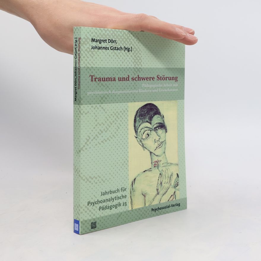 Margret Dörr Jahrbuch für Psychoanalytische Pädagogik - 23: Trauma und schwere Störung