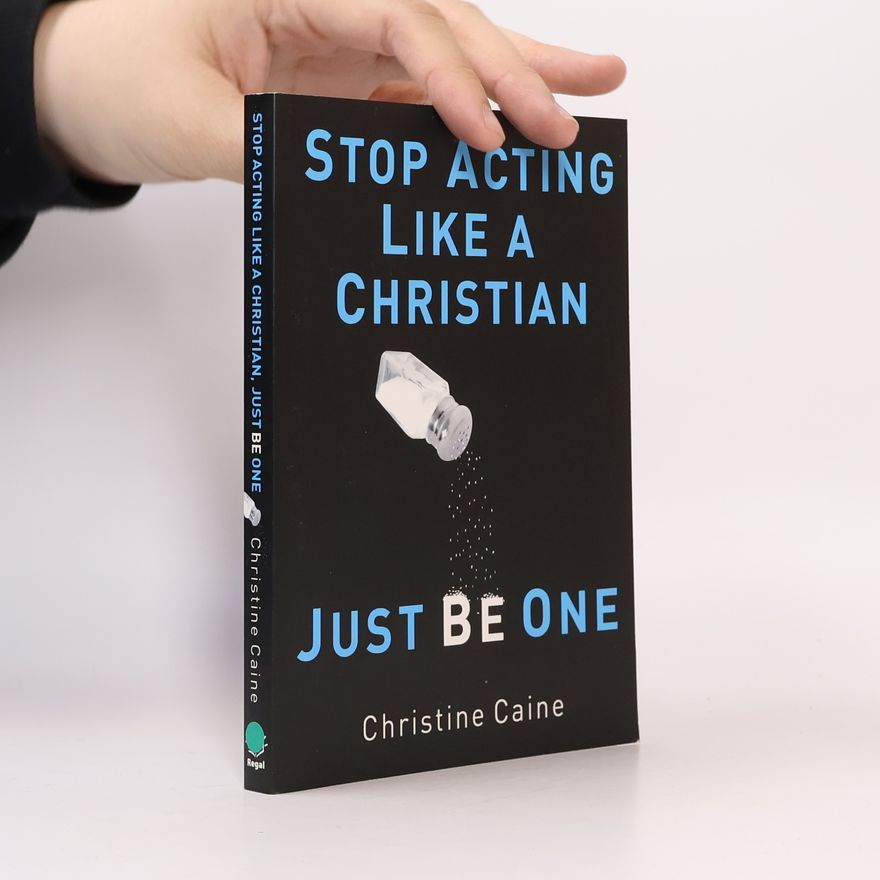 Christine Caine Stop Acting Like a Christian, Just Be One