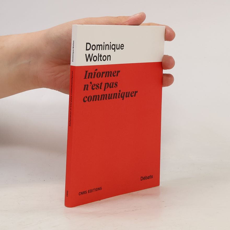 Dominique Wolton Informer n'est pas communiquer