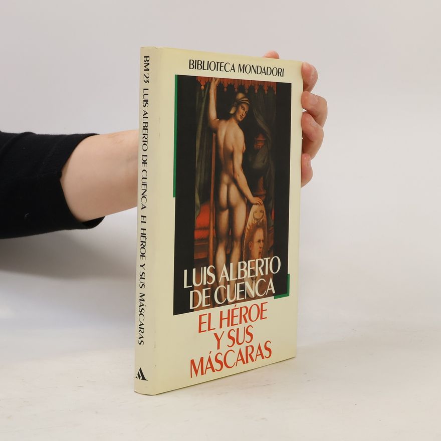 Luis Alberto de Cuenca Biblioteca Mondadori - 23: El héroe y sus máscaras