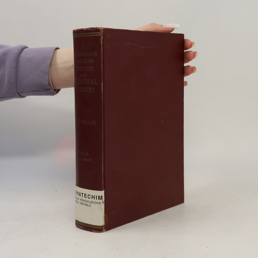 J. W. Mellor A Comprehensive Treatise of Inorganic and Theoretical Chemistry XI.