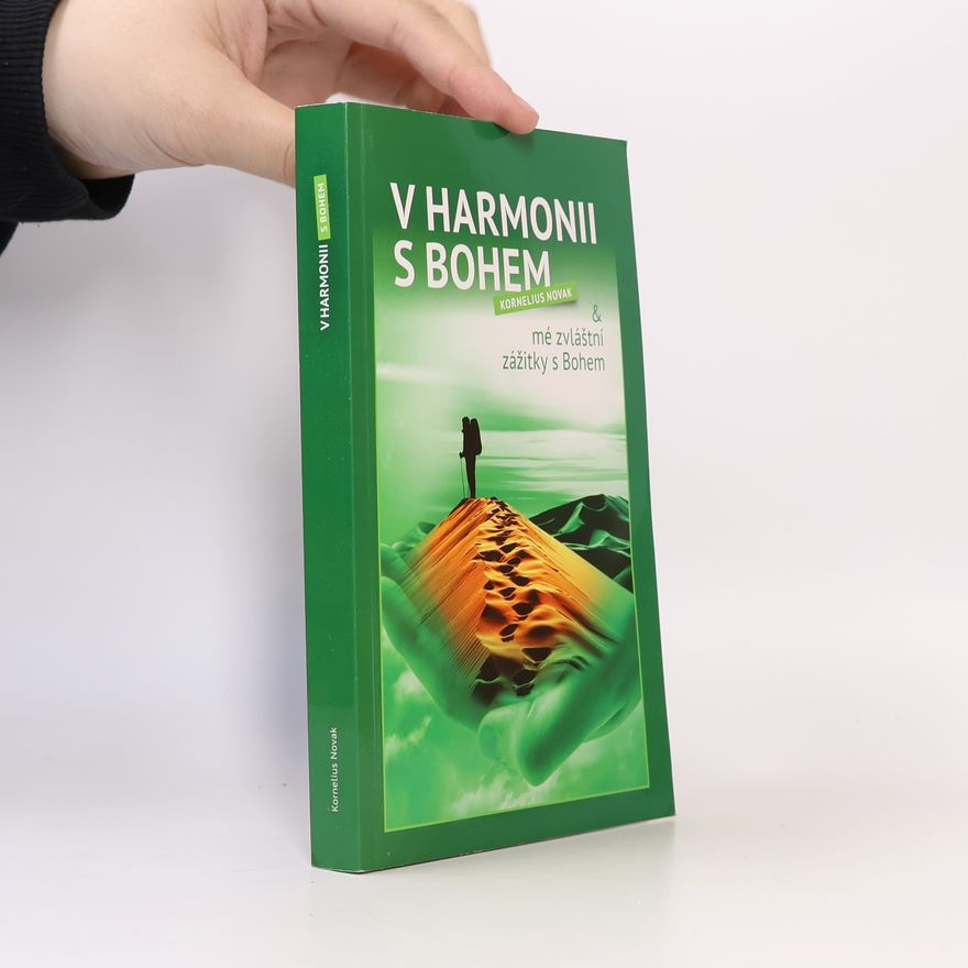 Kornelius Novak V harmonii s Bohem a mé zvláštní zážitky s Bohem