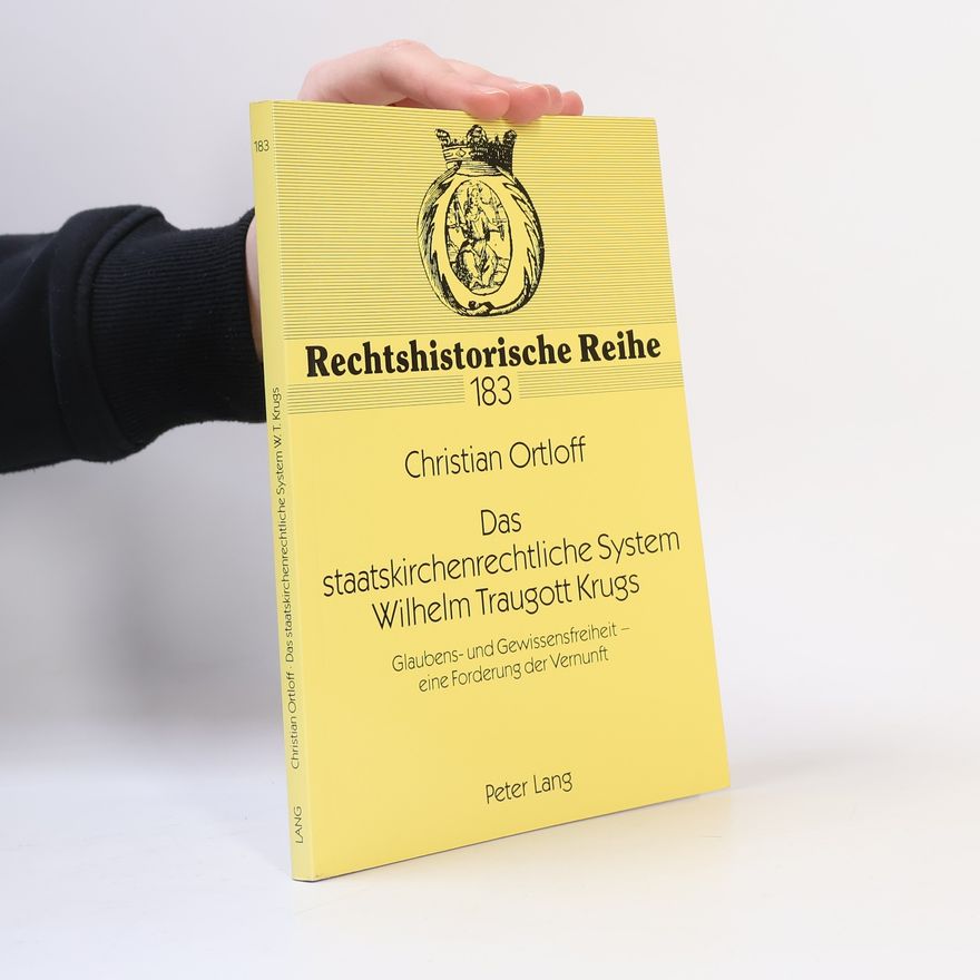 Christian Ortloff Rechtshistorische Reihe - 183: Das staatskirchenrechtliche System Wilhelm Traugott Krugs