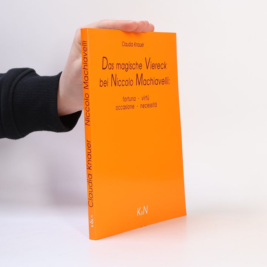 Claudia Knauer Das "magische Viereck" bei Machiavelli