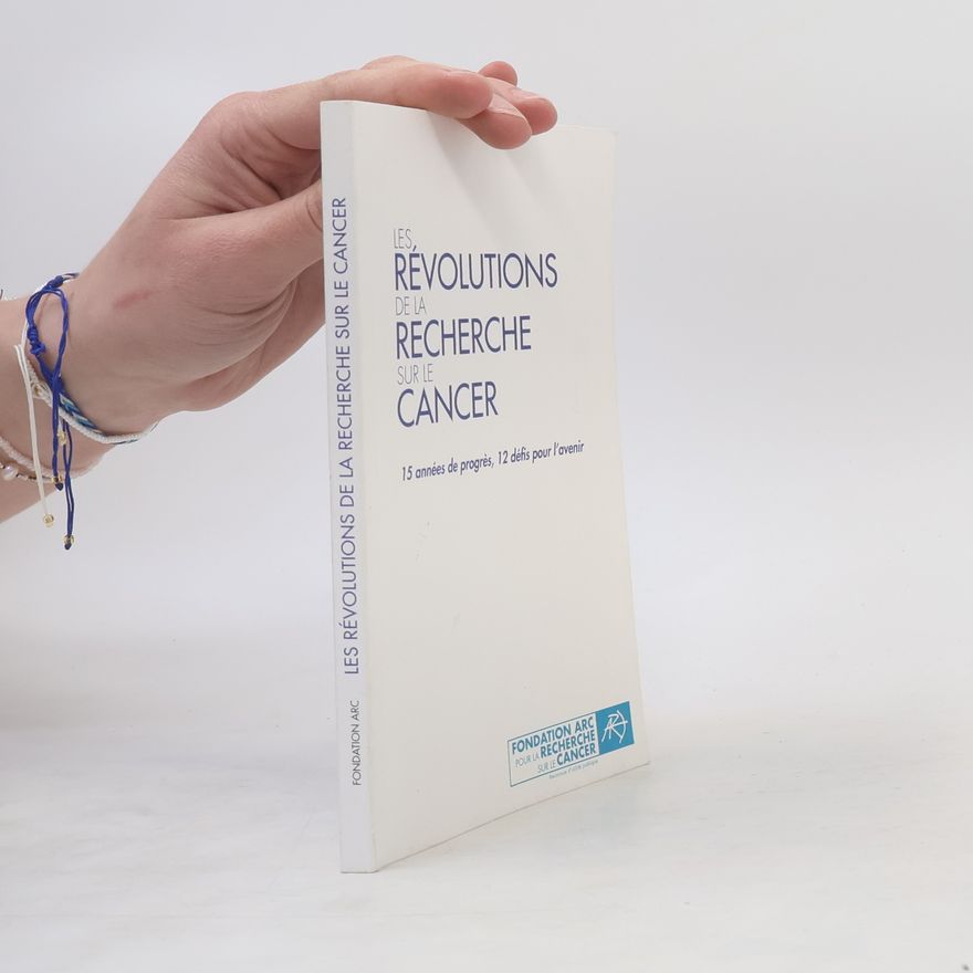 Fondation ARC pour la recherche sur le cancer Les révolutions de la recherche sur le cancer