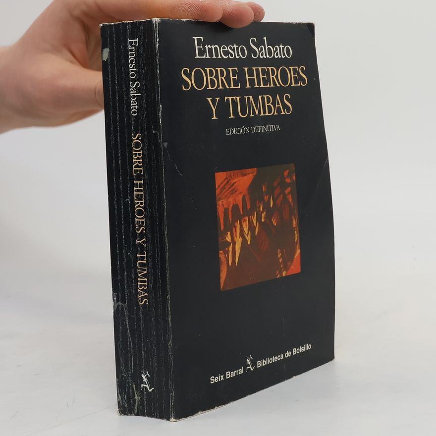 Ernesto Sabato Sobre Héroes y Tumbas: Edición definitiva