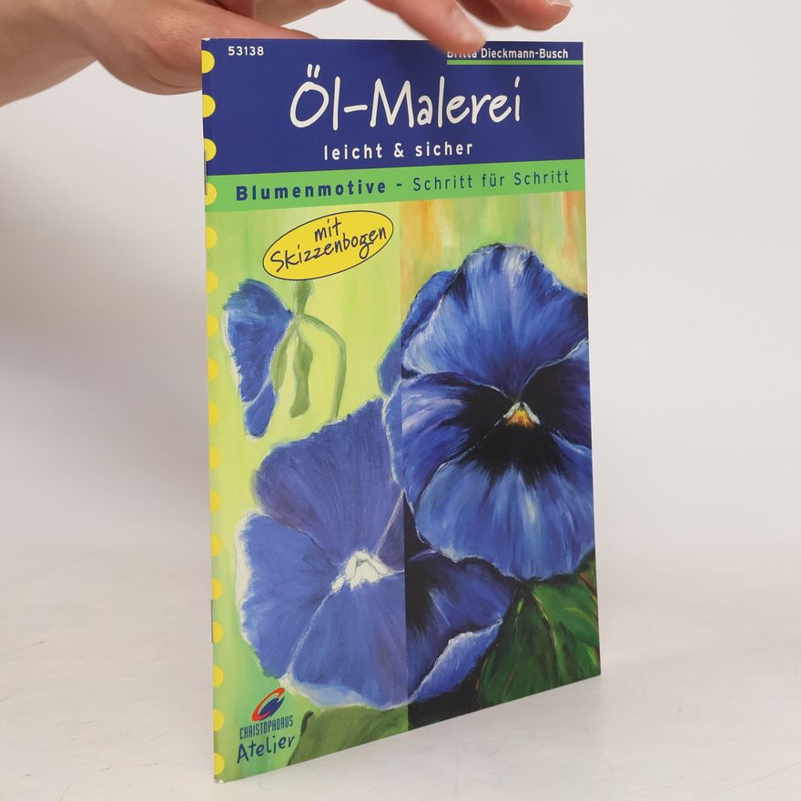 Britta Dieckmann Busch Christophorus Atelier, Öl-Malerei leicht & sicher, Blumenmotive