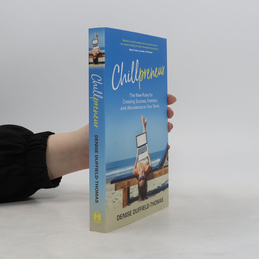 Denise Duffield-Thomas Chillpreneur : the new rules for creating success, freedom, and abundance on your terms
