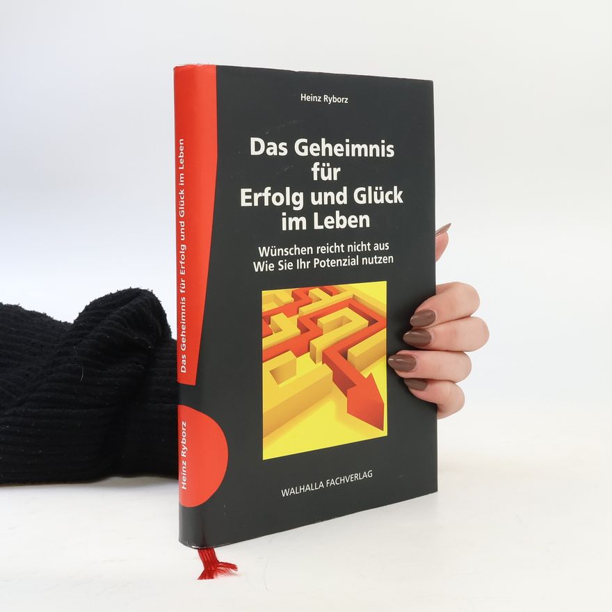 Heinz Ryborz Das Geheimnis für Erfolg und Glück im Leben inkl. E-Book