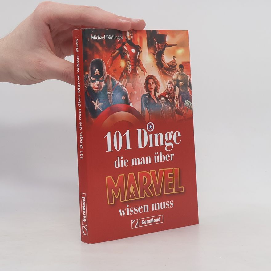 Michael Dörflinger 101 Dinge, die man über Marvel wissen muss